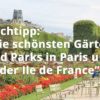 Die schönsten Gärten und Parks in Paris und in der Ile de France