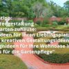 Gartengestaltung – Im Garten zuhause: 222 Ideen für Ihren Lieblingsplatz – mit kreativen Gestaltungsideen und Designideen für Ihre Wohnoase inkl. Tipps für die Gartenpflege