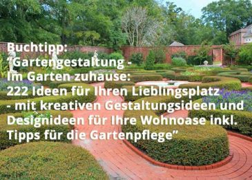 Gartengestaltung – Im Garten zuhause: 222 Ideen für Ihren Lieblingsplatz – mit kreativen Gestaltungsideen und Designideen für Ihre Wohnoase inkl. Tipps für die Gartenpflege